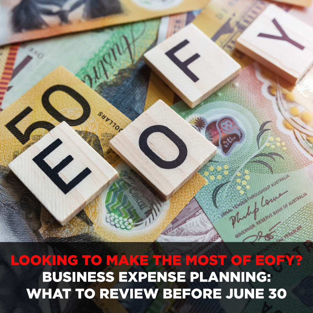 Looking to make the most of EOFY? Business expense planning: What to review before June 30